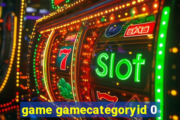 game gamecategoryid 0